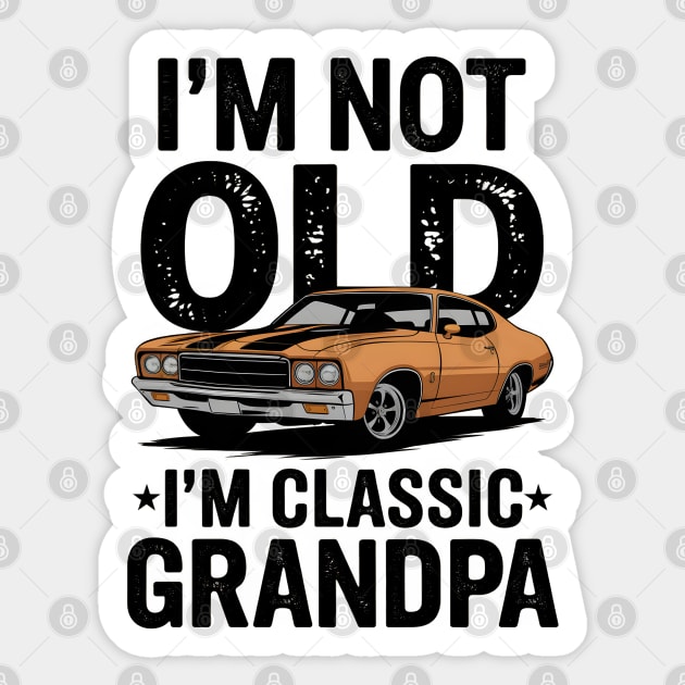 I'm Not Old, I'm Classic Grandpa Sticker by MakerMind8.2